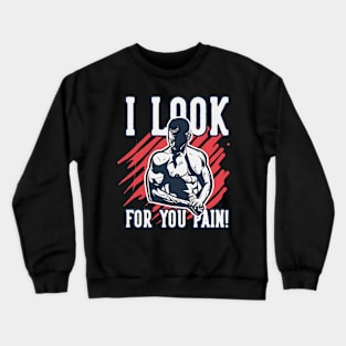 I look for you pain Crewneck Sweatshirt